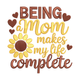 Being a Mom Makes My Life Complete Embroidery Design, Pattern
