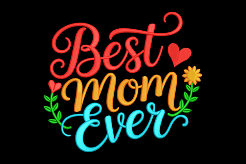 Colorful text 'Best Mom Ever' with hearts and flowers embroidery design