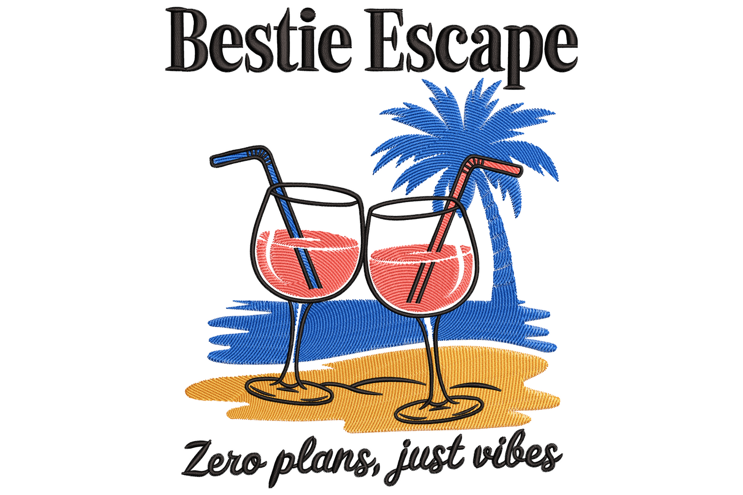 Bestie Escape embroidery with bold serif title cocktail glasses blue palm trees orange sand and Zero plans just vibes script