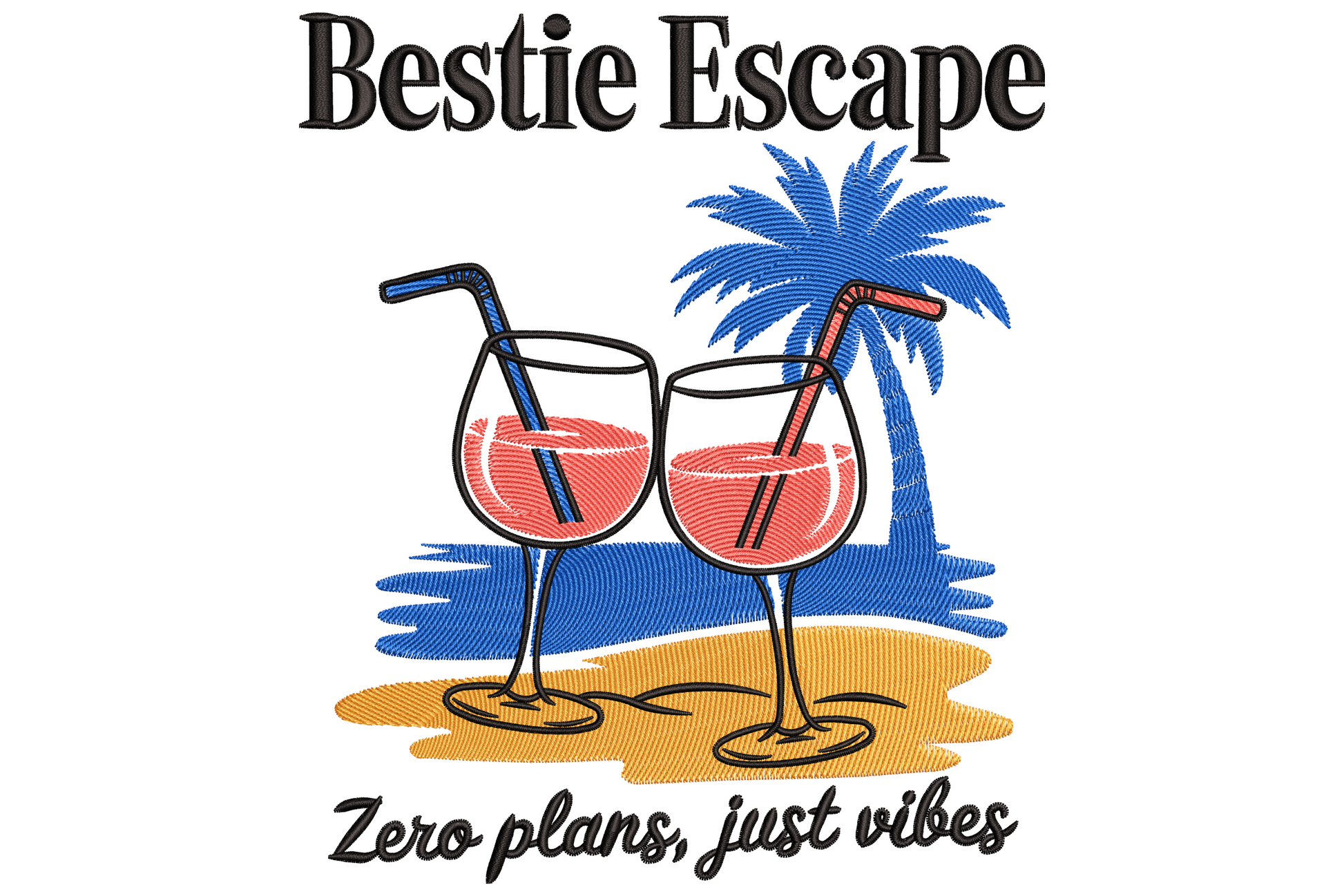 Bestie Escape embroidery with bold serif title cocktail glasses blue palm trees orange sand and Zero plans just vibes script
