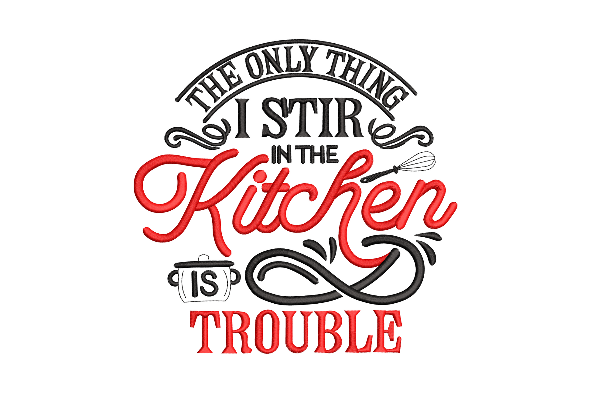Two-color kitchen quote embroidery badge reading The Only Thing I Stir in the Kitchen is Trouble with whisk and pot icons