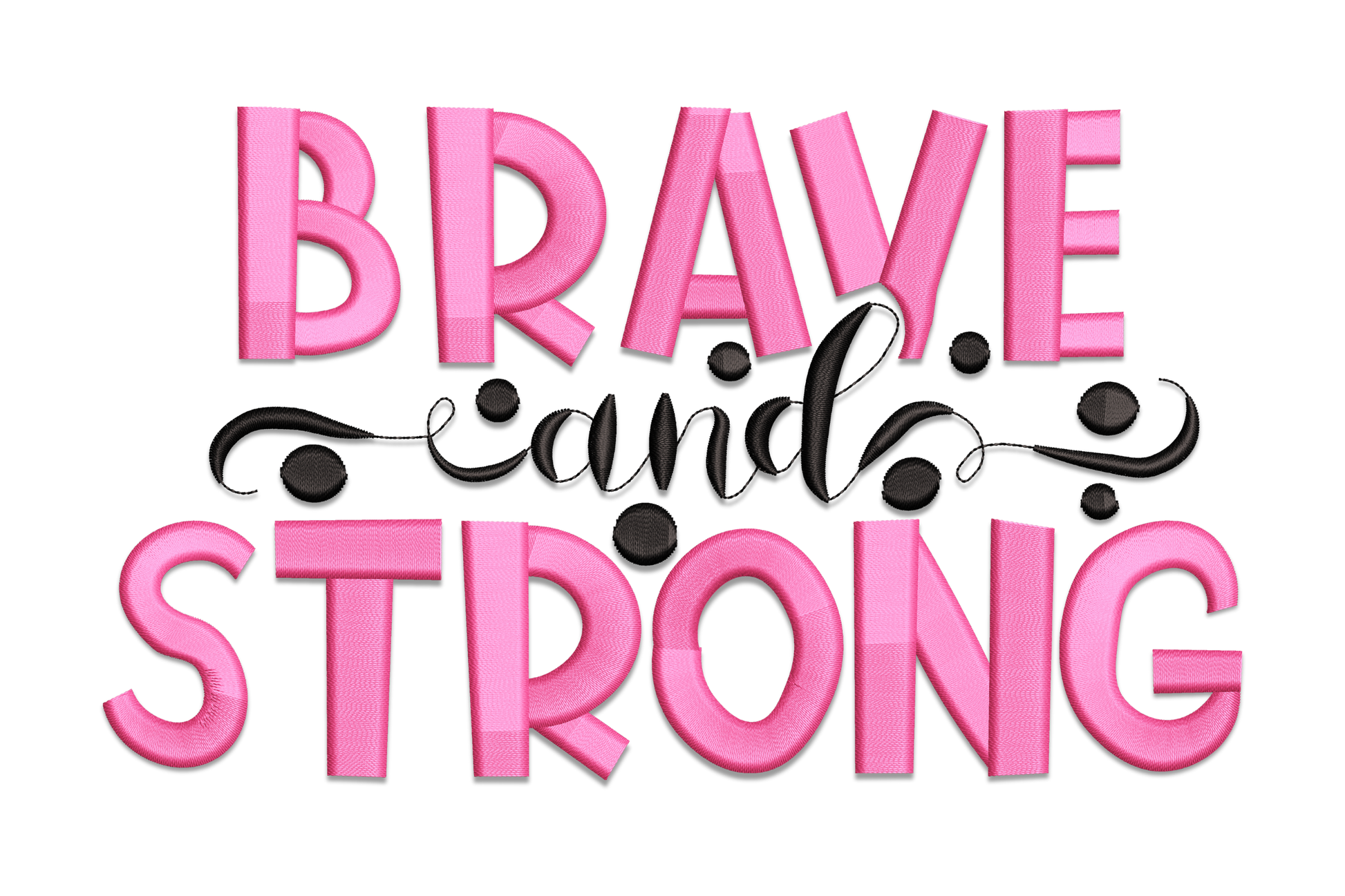 Machine embroidery design with Brave and Strong in large hot pink block letters and black cursive script on white background