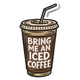 Bring Me an Iced Coffee Embroidery Design, Coffee Cup Lettering Pattern, Instant Download