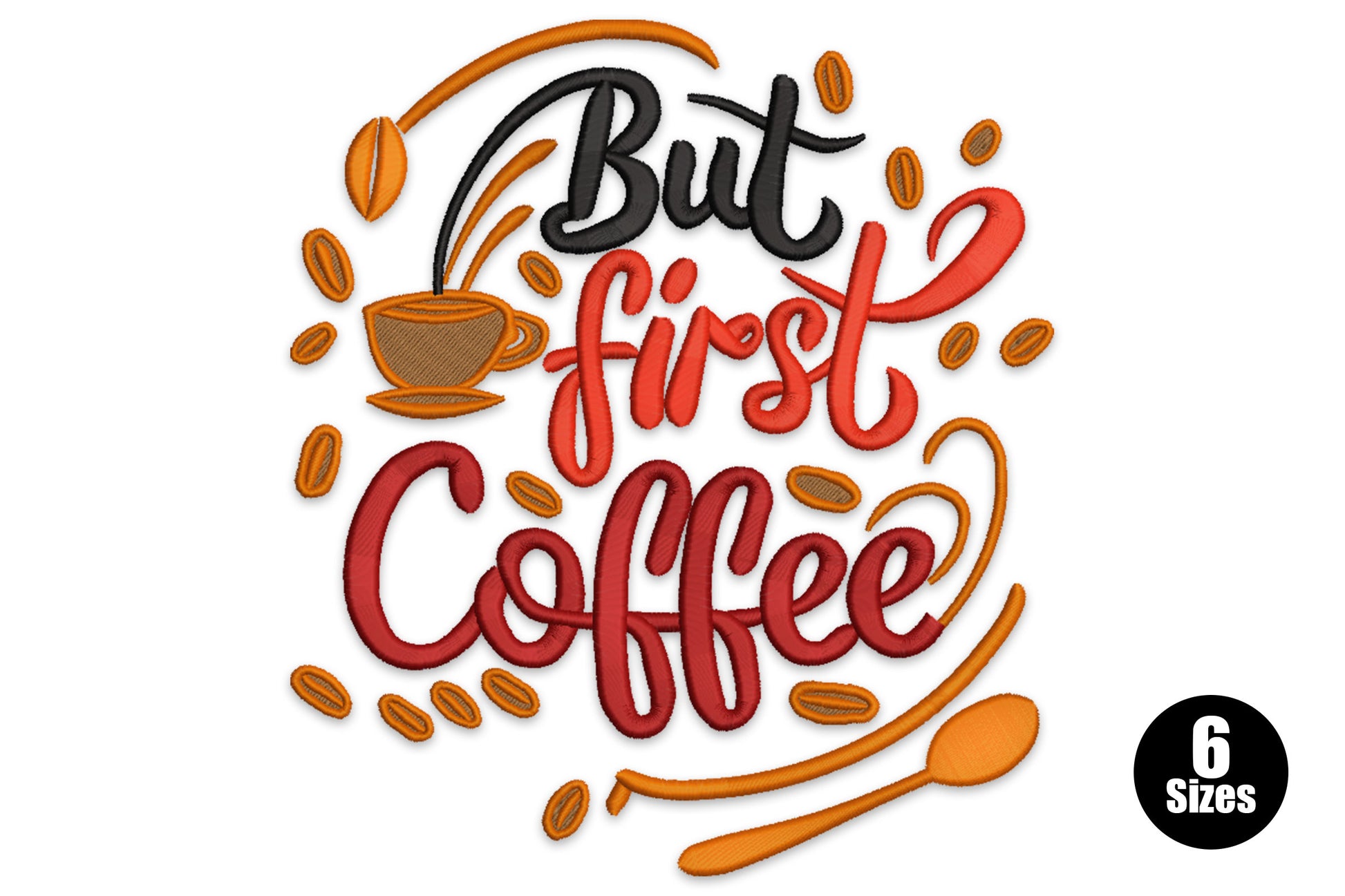 But First Coffee embroidery design, mixed script and block lettering with coffee cup, 5 colours, 6 sizes from 3 to 8 inches.