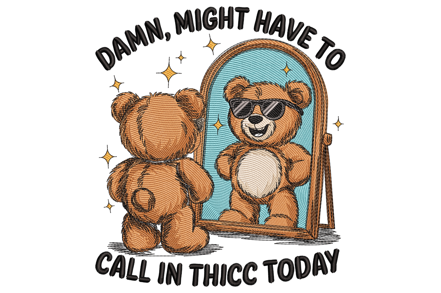 Call In Thicc Today bear embroidery design with a teddy bear seen from behind looking at its sunglasses-wearing reflection in an arched mirror, bold text arcing top and bottom, gold sparkle stars scattered around.