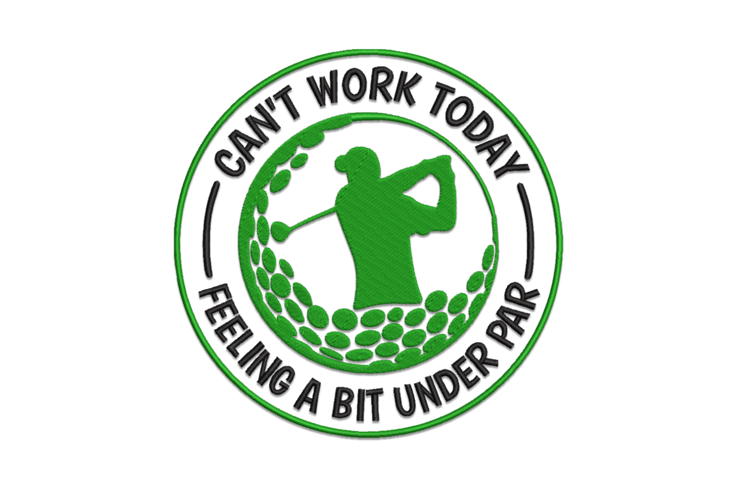 Circular golf badge in dark green and black, golfer silhouette mid-swing, arched text Can't Work Today Feeling a Bit Under Par, dimple pattern fill.