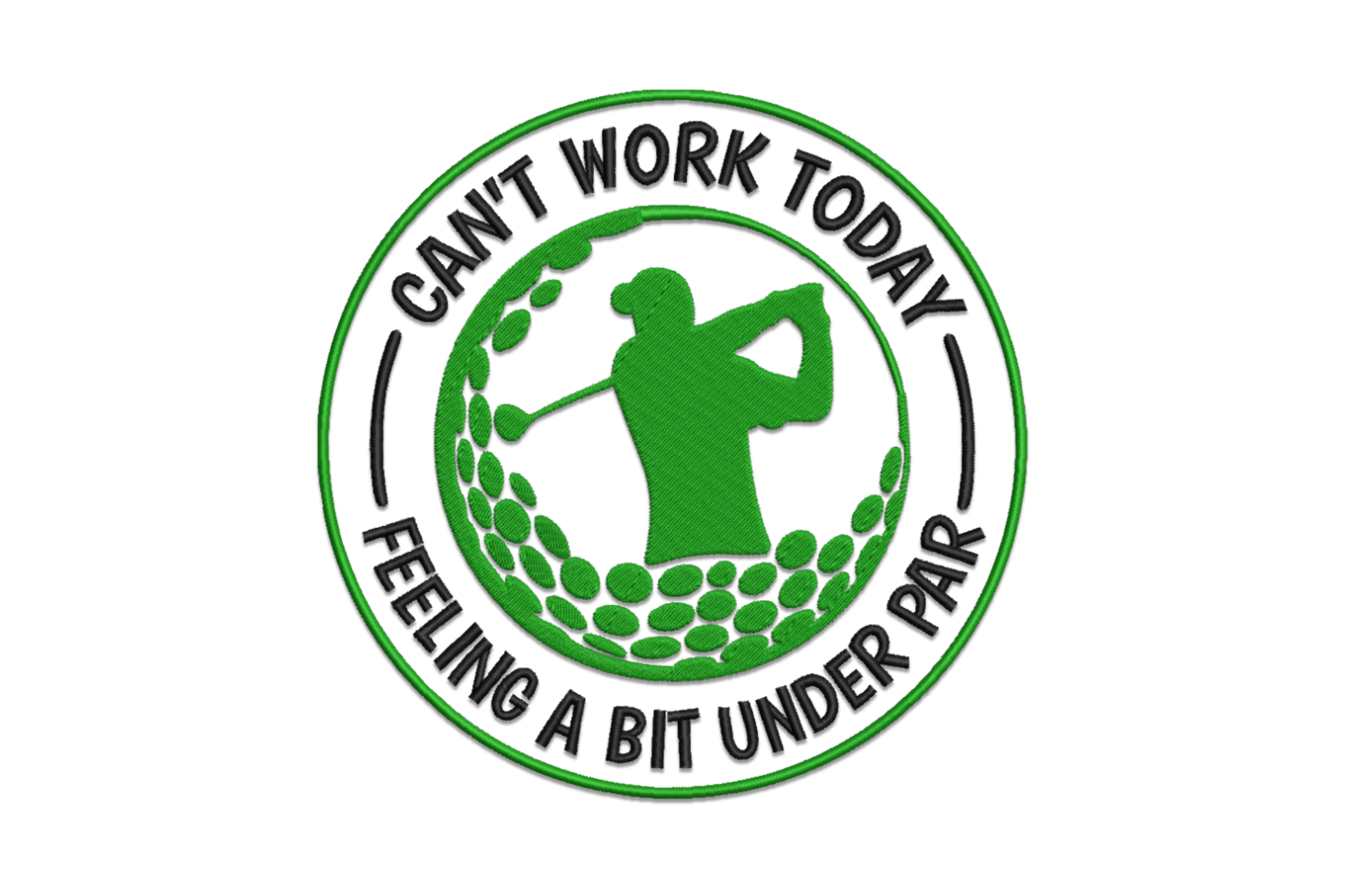 Circular golf badge in dark green and black, golfer silhouette mid-swing, arched text Can't Work Today Feeling a Bit Under Par, dimple pattern fill.