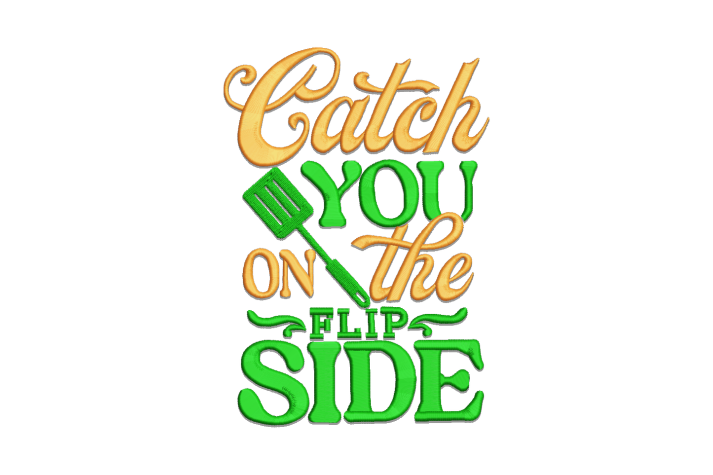 Catch You on the Flip Side embroidery in orange and green with cursive Catch, block letters, slotted spatula illustration, and bold Side.