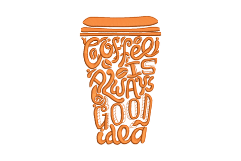 Coffee Is Always Good Idea embroidery design, hand-lettered text shaped into a takeaway cup silhouette in warm orange.