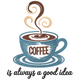 Coffee Is Always a Good Idea Embroidery Design, Instant Download