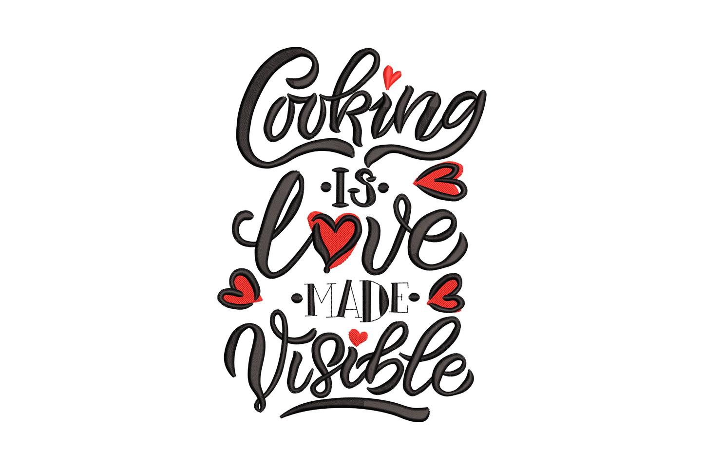 Cooking Is Love Made Visible embroidery in black brush calligraphy stacked over five lines with a red heart in love and three red accent hearts.