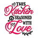 Kitchen Is Seasoned With Love Embroidery Design, Kitchen Quote Machine Embroidery, Instant Download