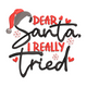 Dear Santa I Really Tried Embroidery Design, Instant Download