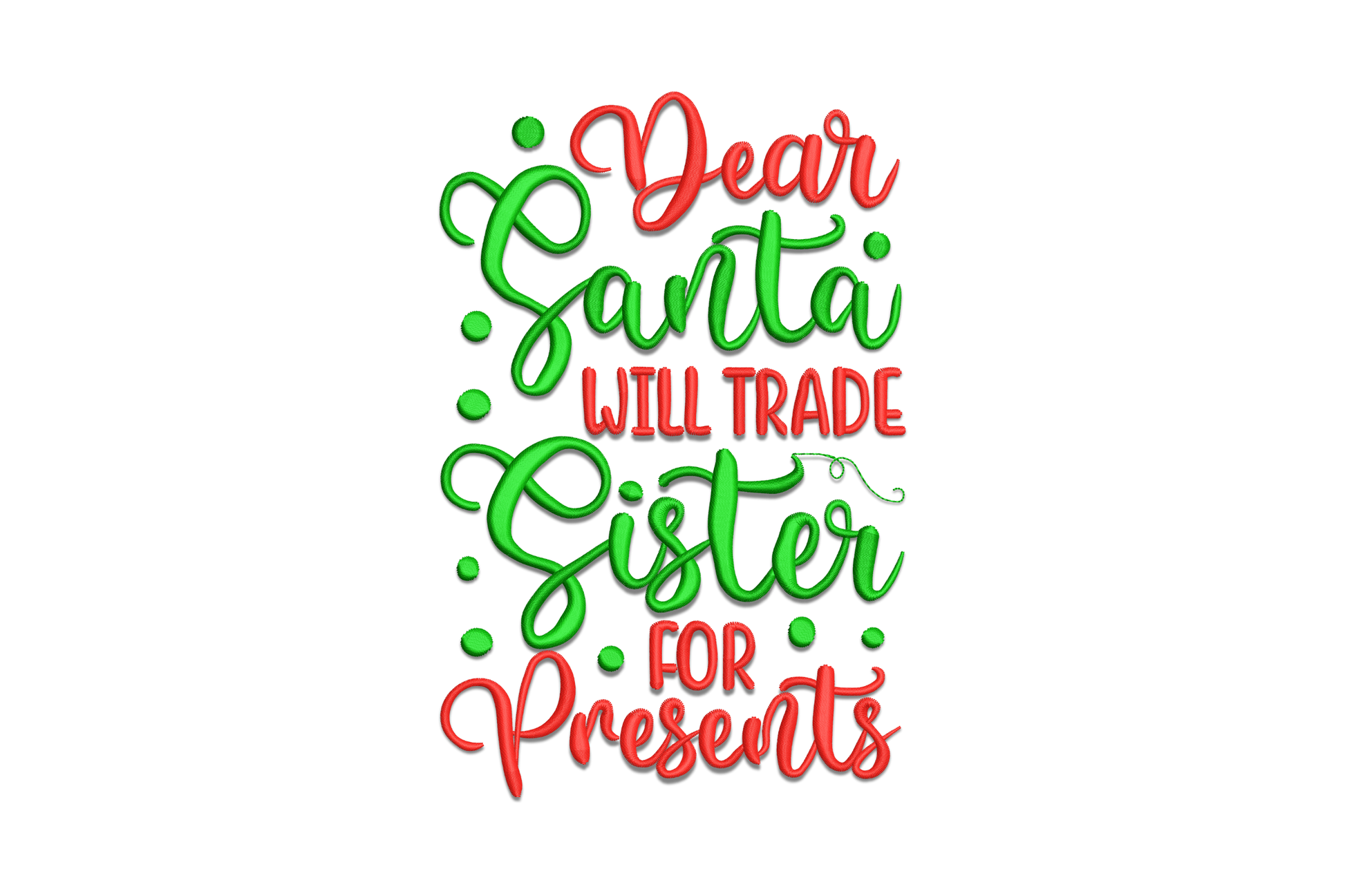 Dear Santa will trade sister for presents embroidery, red and green alternating script with tiny holly dots.