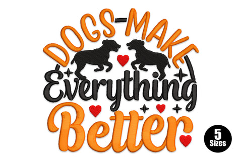 Dogs Make Everything Better embroidery, circular badge with orange satin lettering, black dog silhouettes, red hearts, 5 sizes