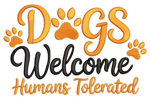 Dogs Welcome Humans Tolerated funny quote embroidery with orange chunky letters, black cursive Welcome and paw print accents.