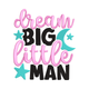 Dream Big Little Man Embroidery Design, Kids Quote Pattern, Instant Download