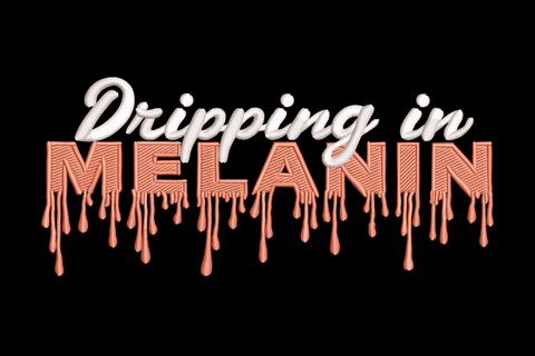 Dripping in Melanin embroidery design, white cursive script over peach-salmon block letters with drip drops at the base.