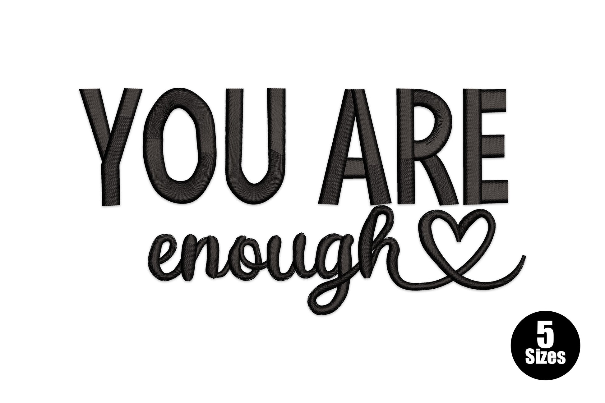 You Are Enough embroidery -- bold block 'YOU ARE' above cursive 'enough', heart detail, 1 colour black, word art