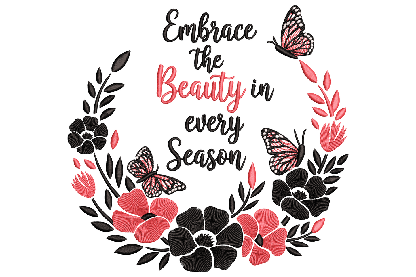 Embroidered Embrace the Beauty in Every Season quote in a black and coral floral wreath with two butterflies.