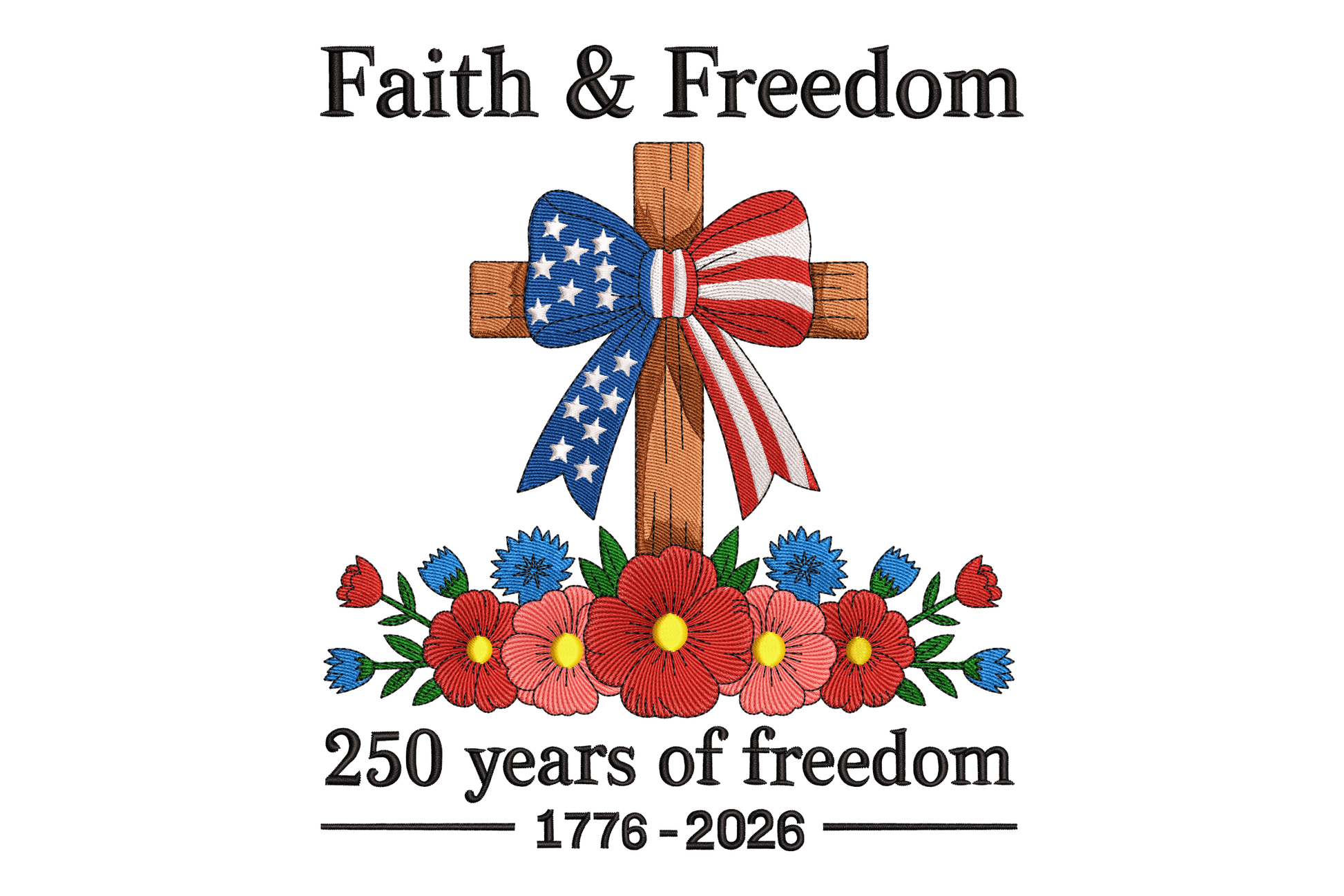 Logo with cross, American flag, flowers, and text 'Faith & Freedom 250 years of freedom 1776-2026' on a white background