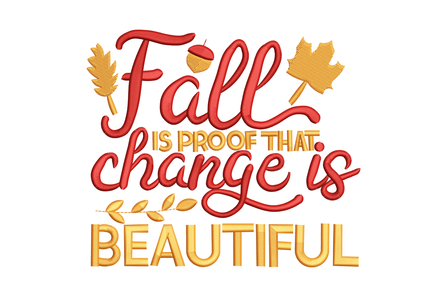 Fall is proof that change quote embroidery design in dark red and burnt orange thread with maple leaves and acorn.