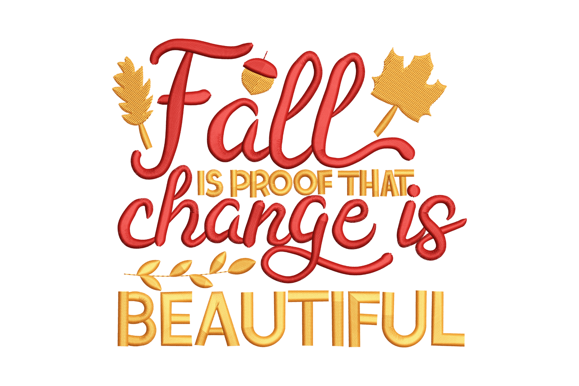Fall is proof that change quote embroidery design in dark red and burnt orange thread with maple leaves and acorn.