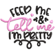Feed Me & Tell Me I'm Pretty Embroidery Design, Instant Download