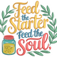Feed the Starter Feed the Soul Embroidery Design, Instant Download