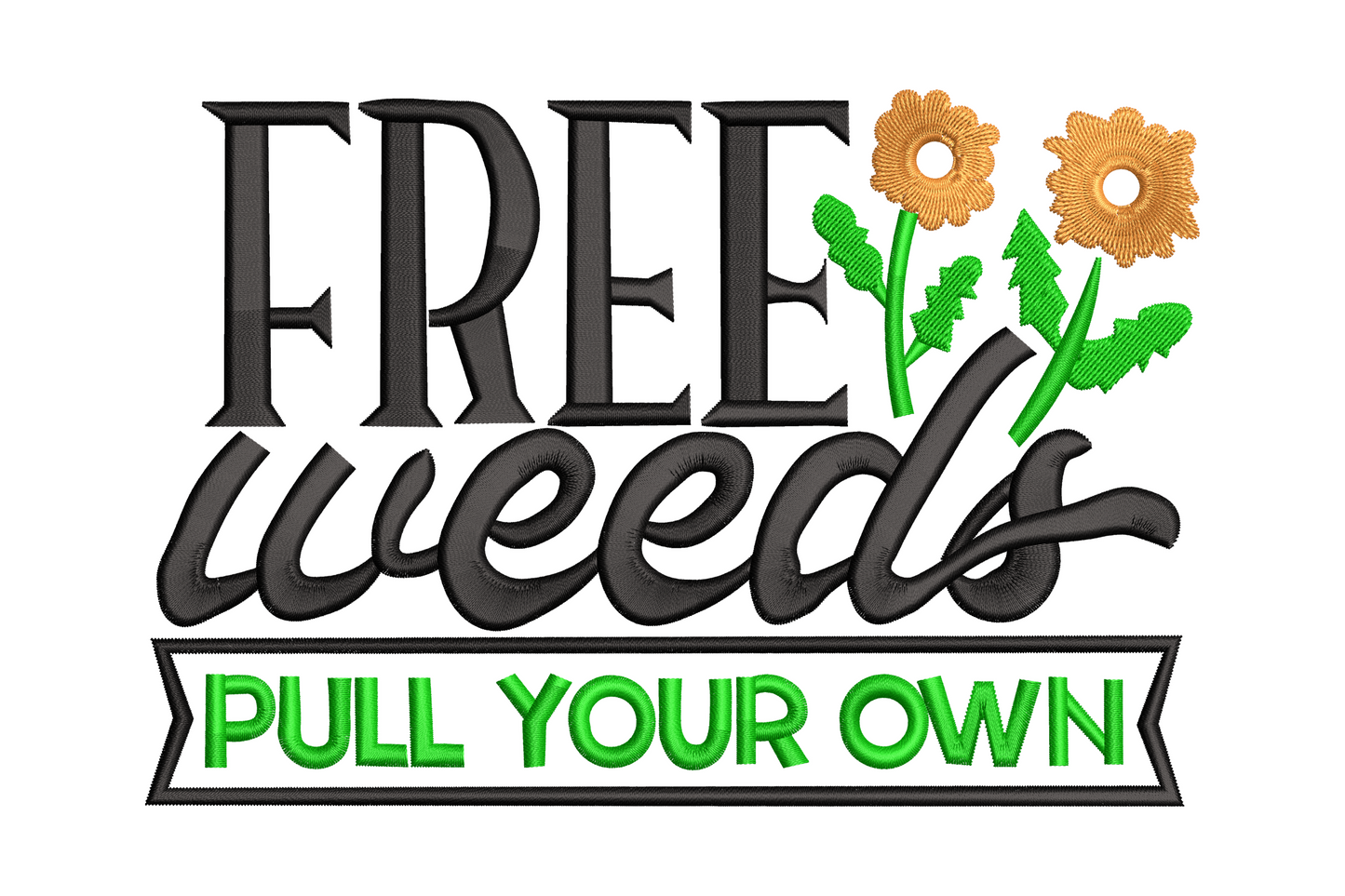 Free Weeds Pull Your Own embroidery design, bold slab and cursive text with green banner and orange daisies, 3 colours