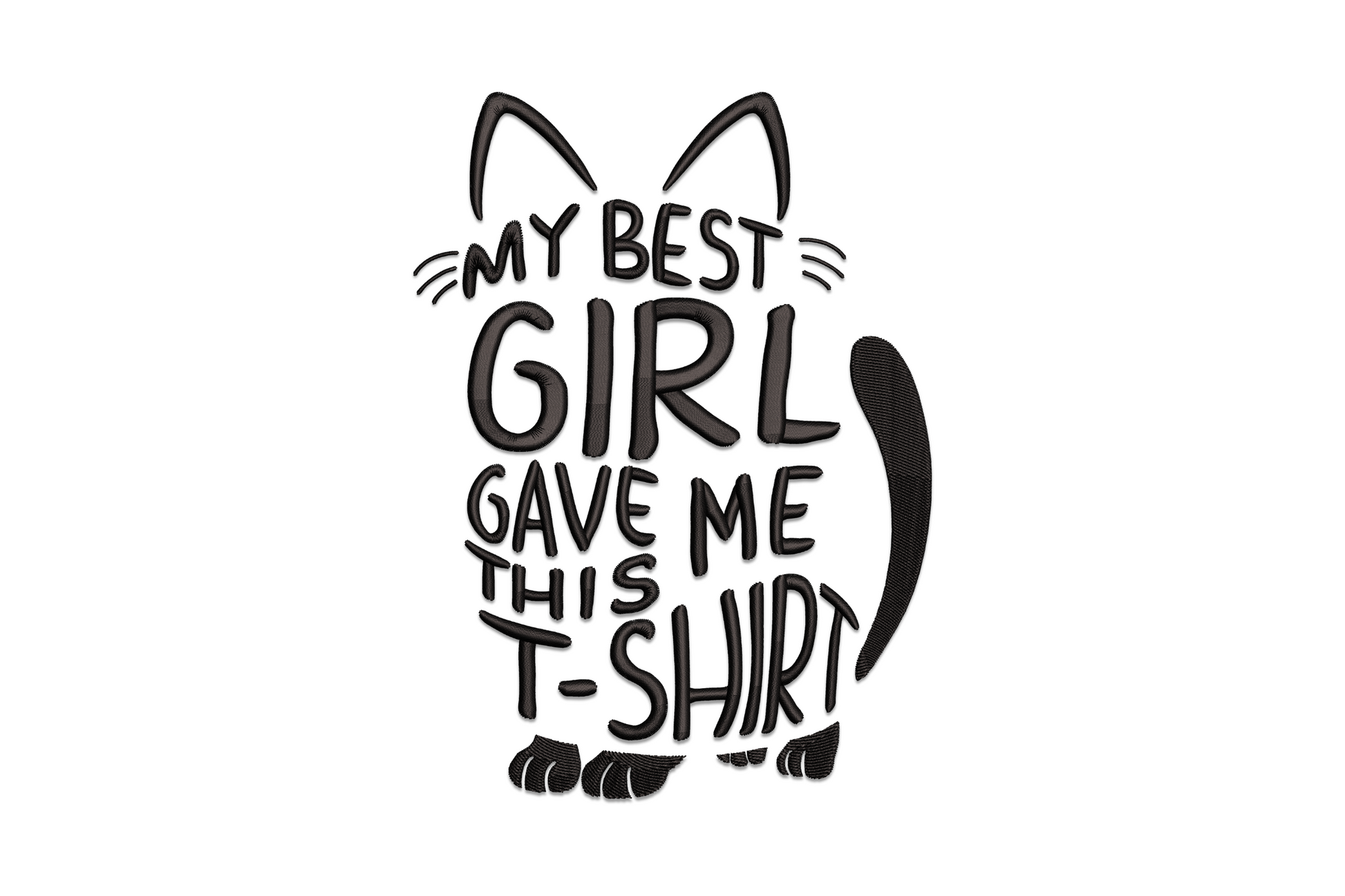 Funny cat quote embroidery, sitting cat silhouette filled with my best girl gave me this t-shirt text, solid black, 5 sizes.
