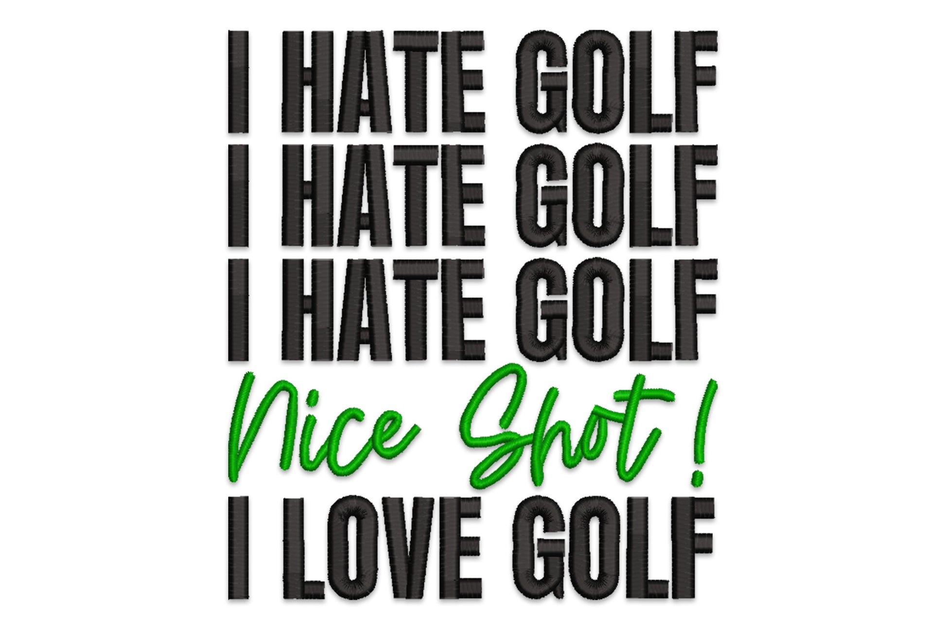 Funny golf quote embroidery, stacked bold black text, green cursive Nice Shot line breaking the joke in the middle.