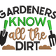 Gardeners Know All the Dirt Embroidery Design, Instant Download