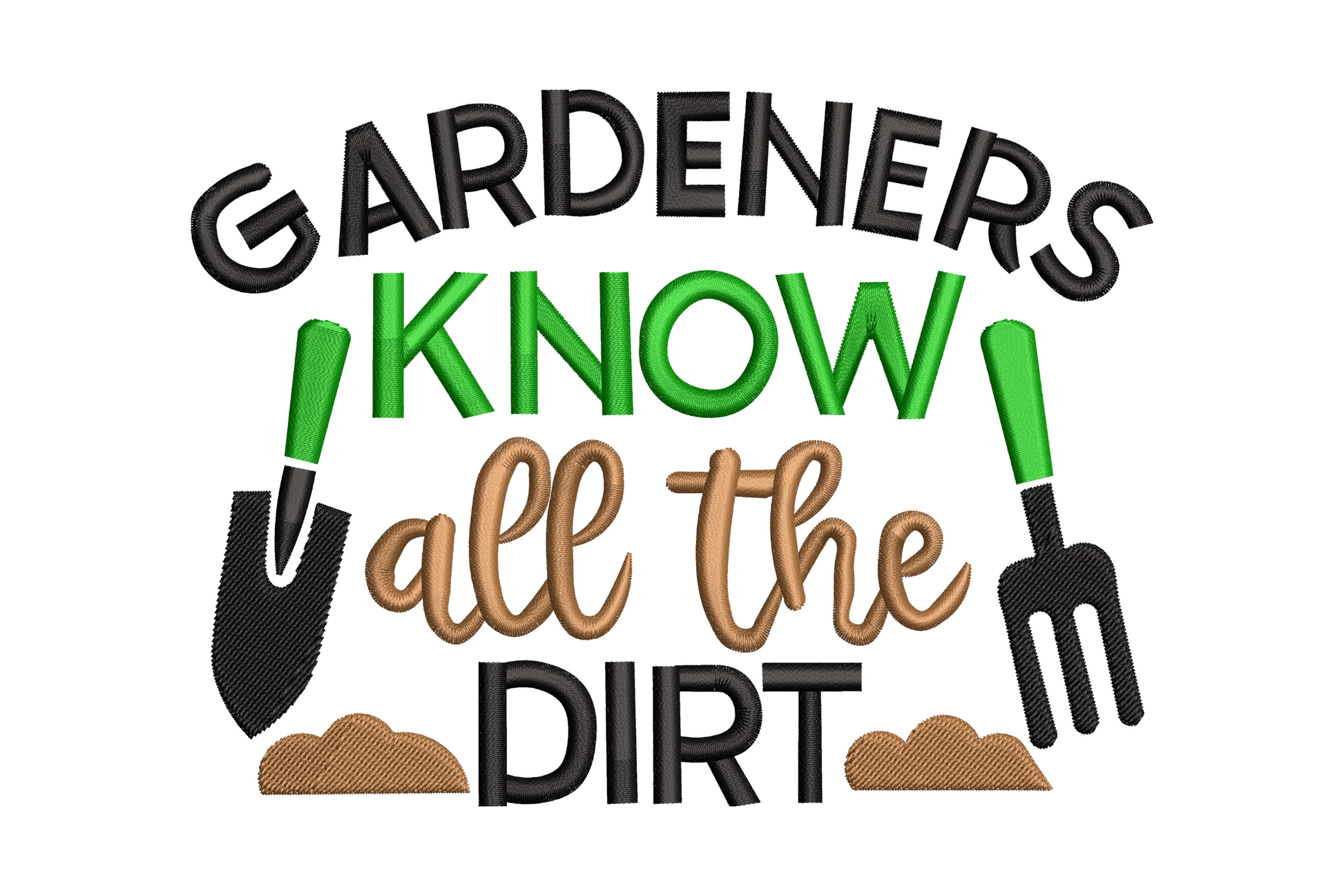 Gardeners know all the dirt embroidery quote, green brown black stacked text with garden tools, 3 sizes