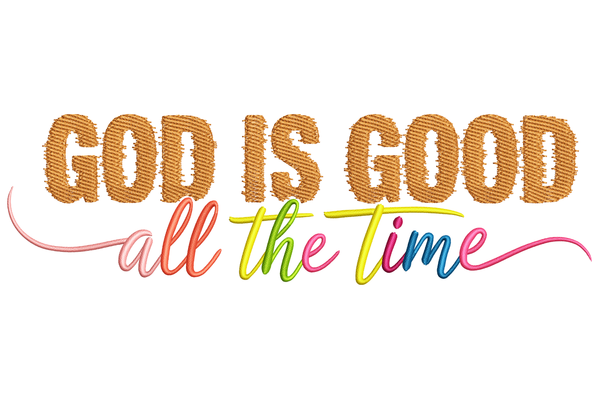 God Is Good All The Time embroidery in burnt orange block caps with rainbow cursive script underneath