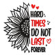 Hard Times Do Not Last Forever Sunflower Embroidery Design, Instant Download