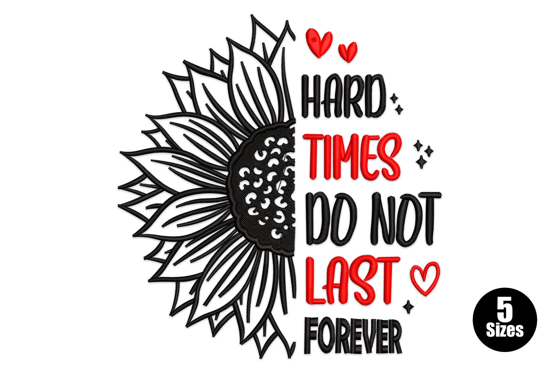 Hard Times Do Not Last Forever sunflower embroidery, half sunflower with alternating red black quote lettering, 5 sizes 3 to 7 inches