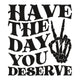 Have The Day You Deserve Embroidery Design, Instant Download