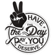 Have The Day You Deserve Embroidery Design, Machine Embroidery Pattern, Instant Download