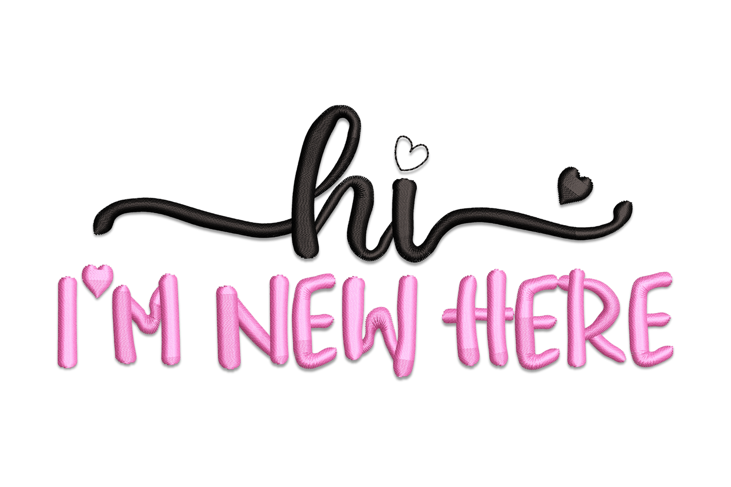 Hi I'm New Here embroidery design with 'hi' in black cursive script and two small hearts, above 'I'M NEW HERE' in chunky bubblegum pink block letters.