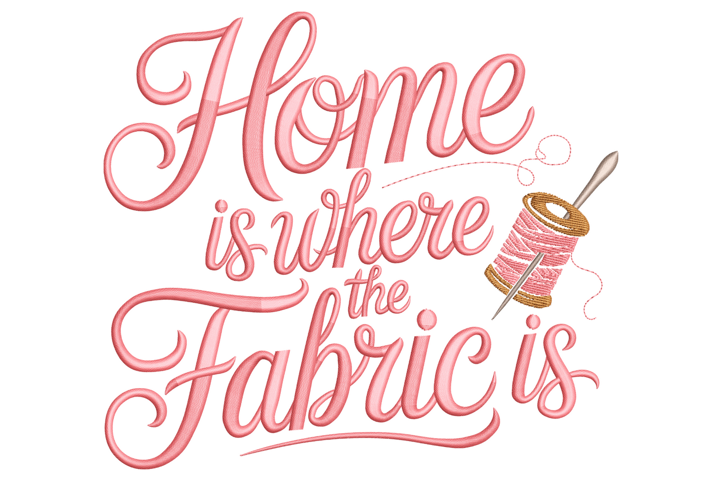 Home Is Where The Fabric Is pink sewing script with a wooden thread spool wrapped in pink thread and silver needle.