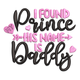 I Found My Prince His Name Is Daddy Embroidery Design, Machine Embroidery Pattern, Instant Download