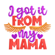 I Got It From My Mama Embroidery Design, Instant Download