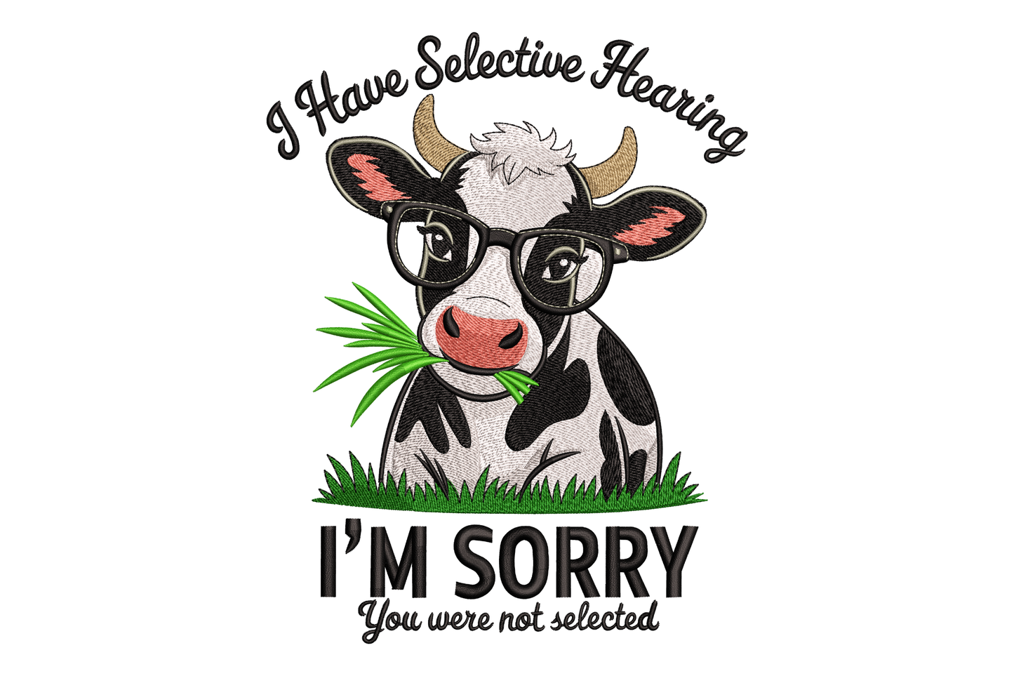 Cartoon cow with glasses holding grass, text 'I Have Selective Hearing, I'm Sorry you were not selected' on a white background.