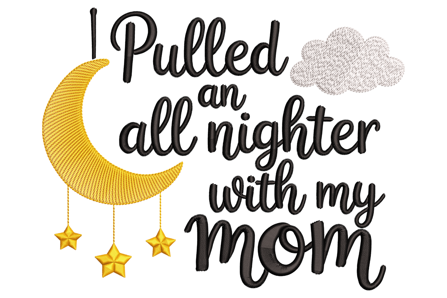 I Pulled an All Nighter with My Mom black bubble script with yellow crescent moon, hanging stars and grey cloud