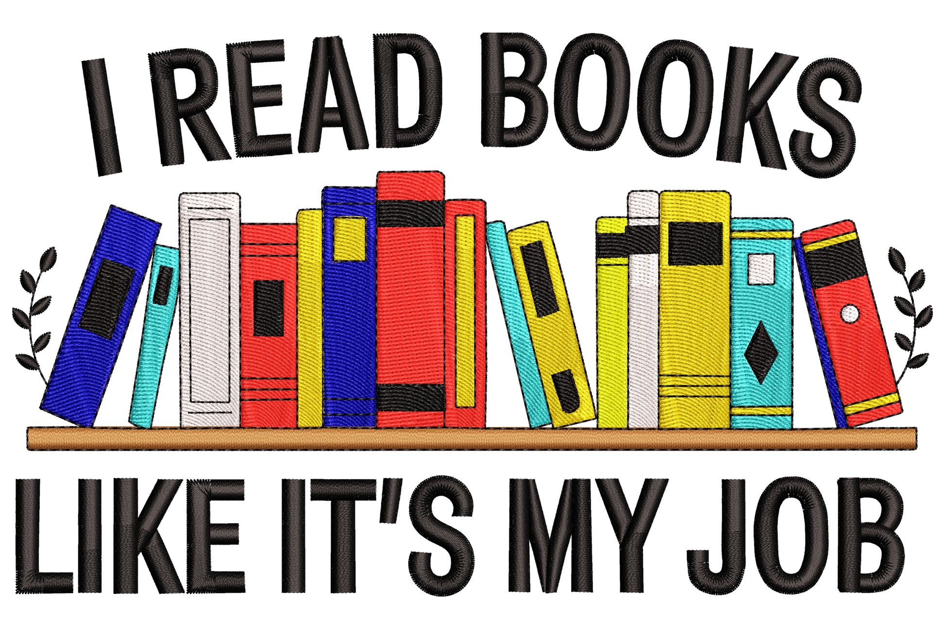 Embroidery of 'I Read Books Like It's My Job' slogan with colourful bookshelf of navy, red, yellow and aqua spines.