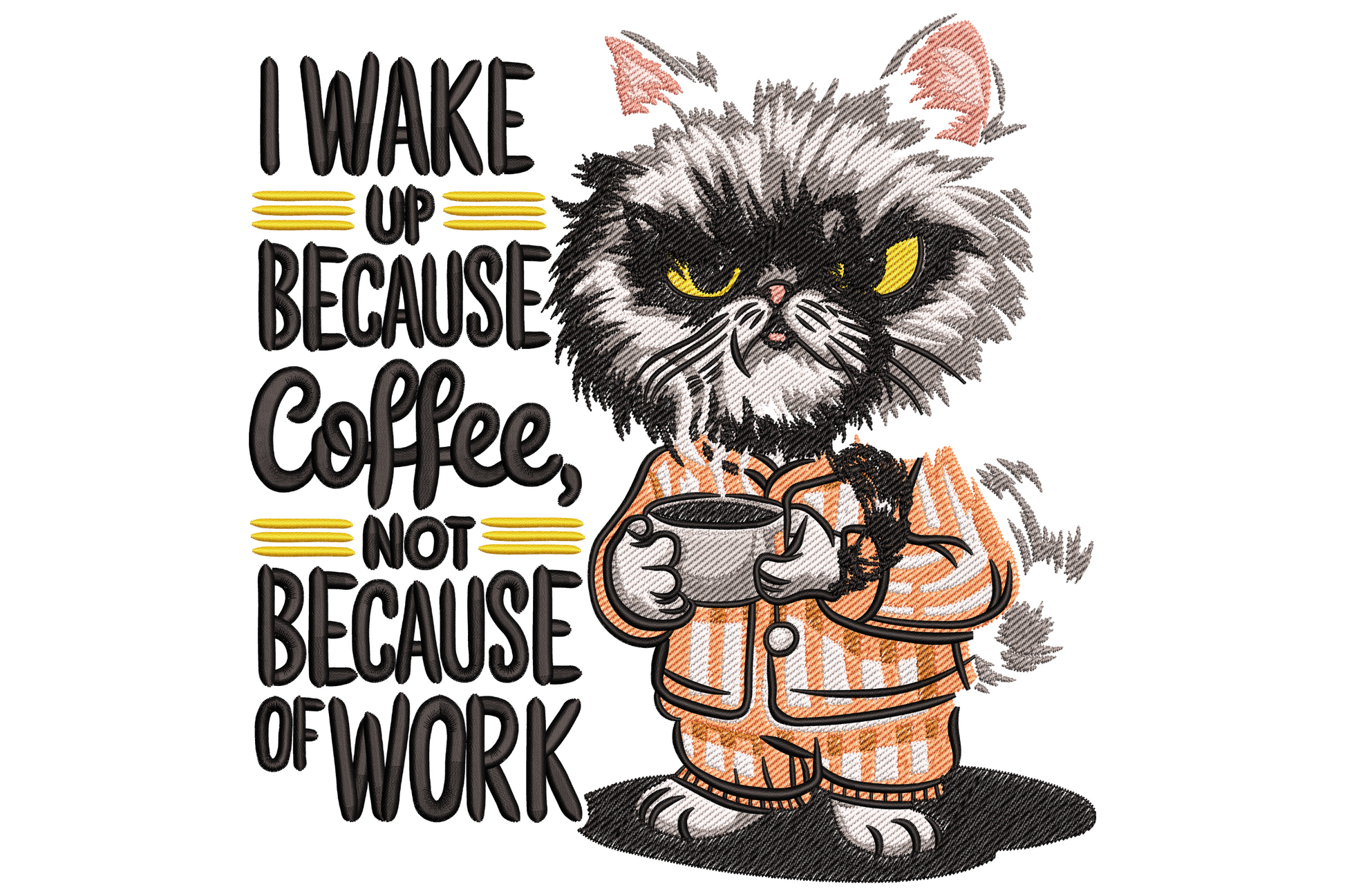 I wake up because coffee embroidery design with scruffy grey cat in orange pajamas holding a mug, mixed-font black quote text alongside.