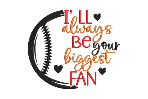 I'll Always Be Your Biggest Fan baseball embroidery design with script lettering and satin-fill baseball, 4 sizes 3 to 5.6 inches, three colours for baseball mom shirts and hats