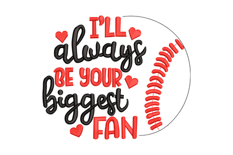 I'll Always Be Your Biggest Fan cursive script embroidery design, 5 sizes from 2 to 5.5 inches, two-colour satin lettering for sports mom shirts, bags and gifts