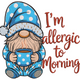 I'm Allergic to Morning Gnome Embroidery Design, Instant Download